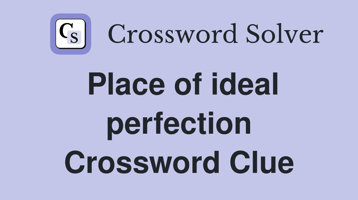 Place of ideal perfection Crossword Clue