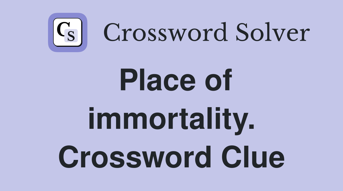 Place of immortality. Crossword Clue