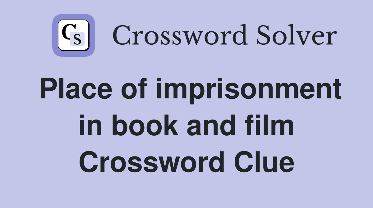 Place of imprisonment in book and film Crossword Clue