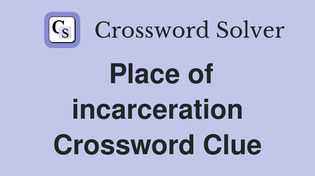 Place of incarceration Crossword Clue