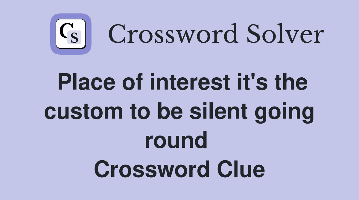 Place of interest it's the custom to be silent going round  Crossword Clue
