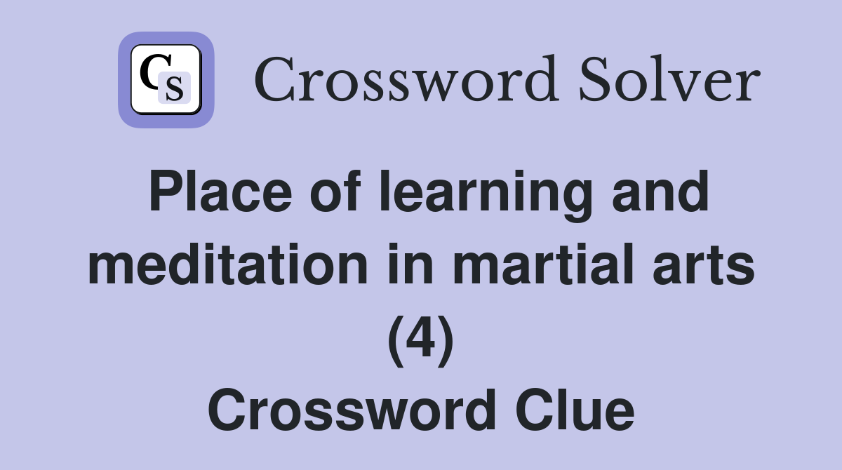 Place of learning and meditation in martial arts (4) Crossword Clue