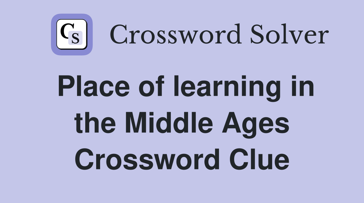 Place of learning in the Middle Ages Crossword Clue