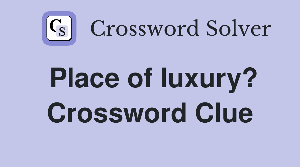 Place of luxury? Crossword Clue