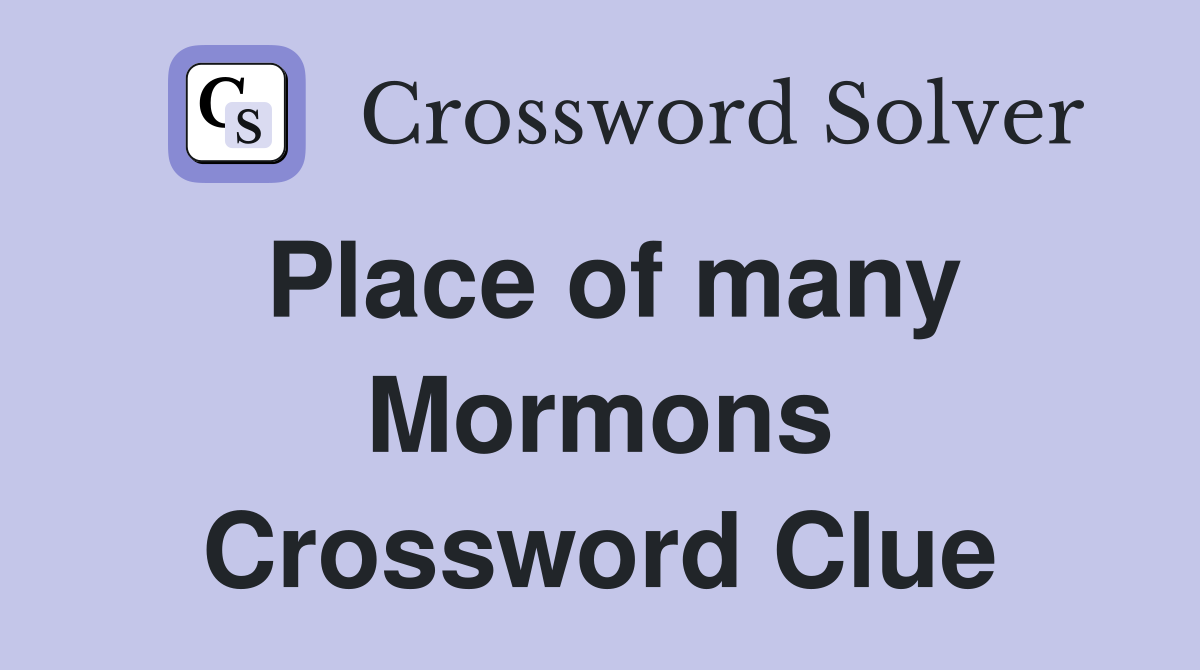 Place of many Mormons Crossword Clue