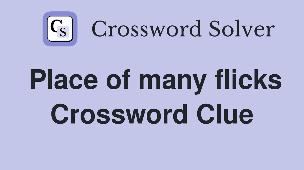 Place of many flicks Crossword Clue