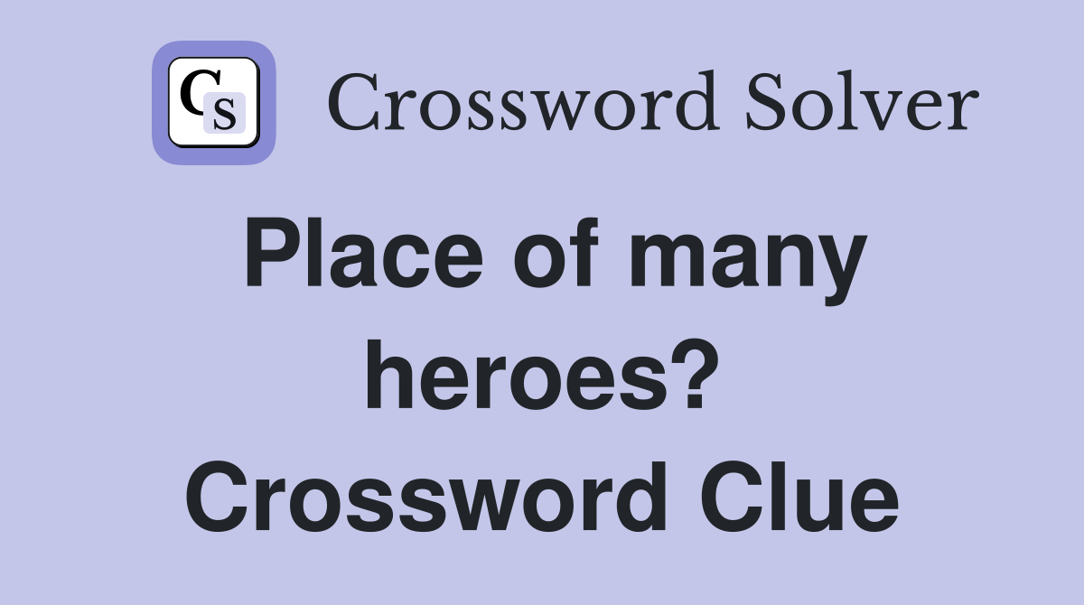 Place of many heroes? Crossword Clue