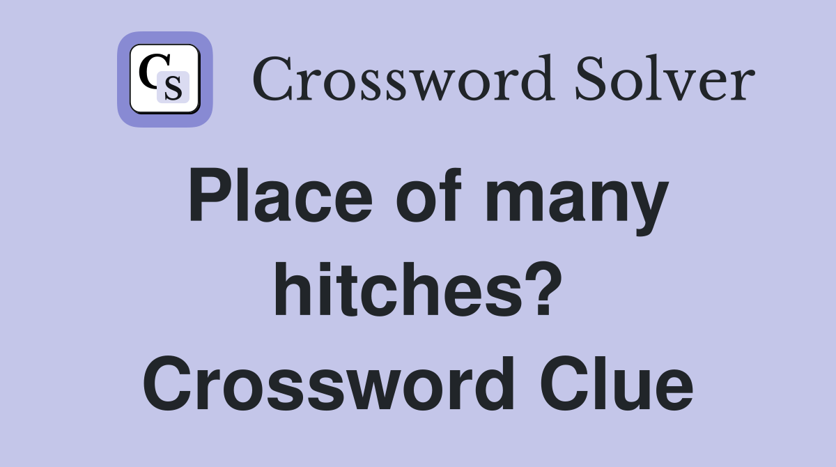 Place of many hitches? Crossword Clue