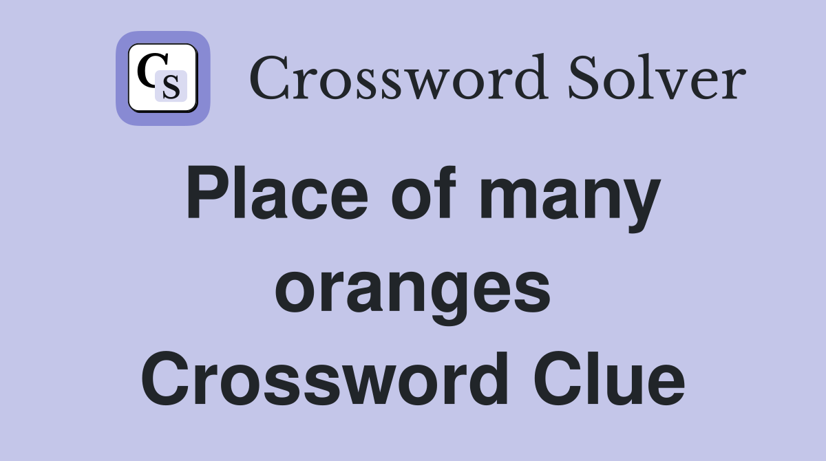 Place of many oranges Crossword Clue