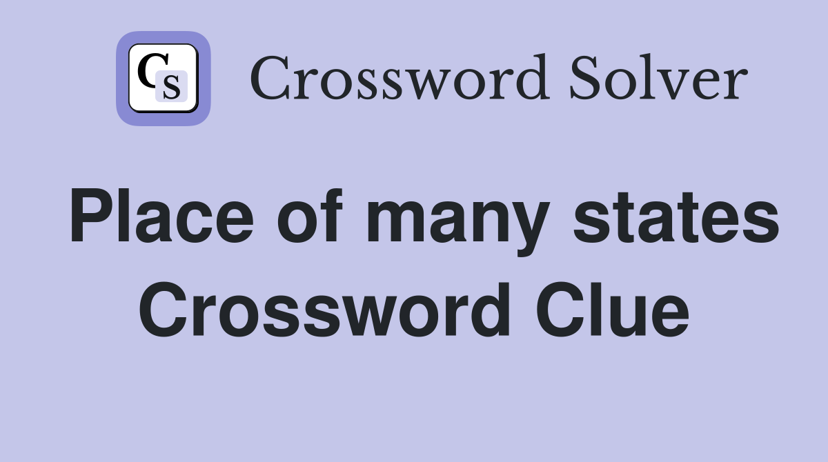 Place of many states Crossword Clue