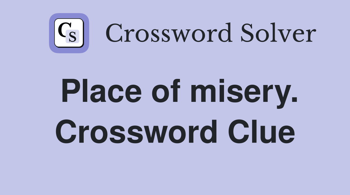 Place of misery. Crossword Clue