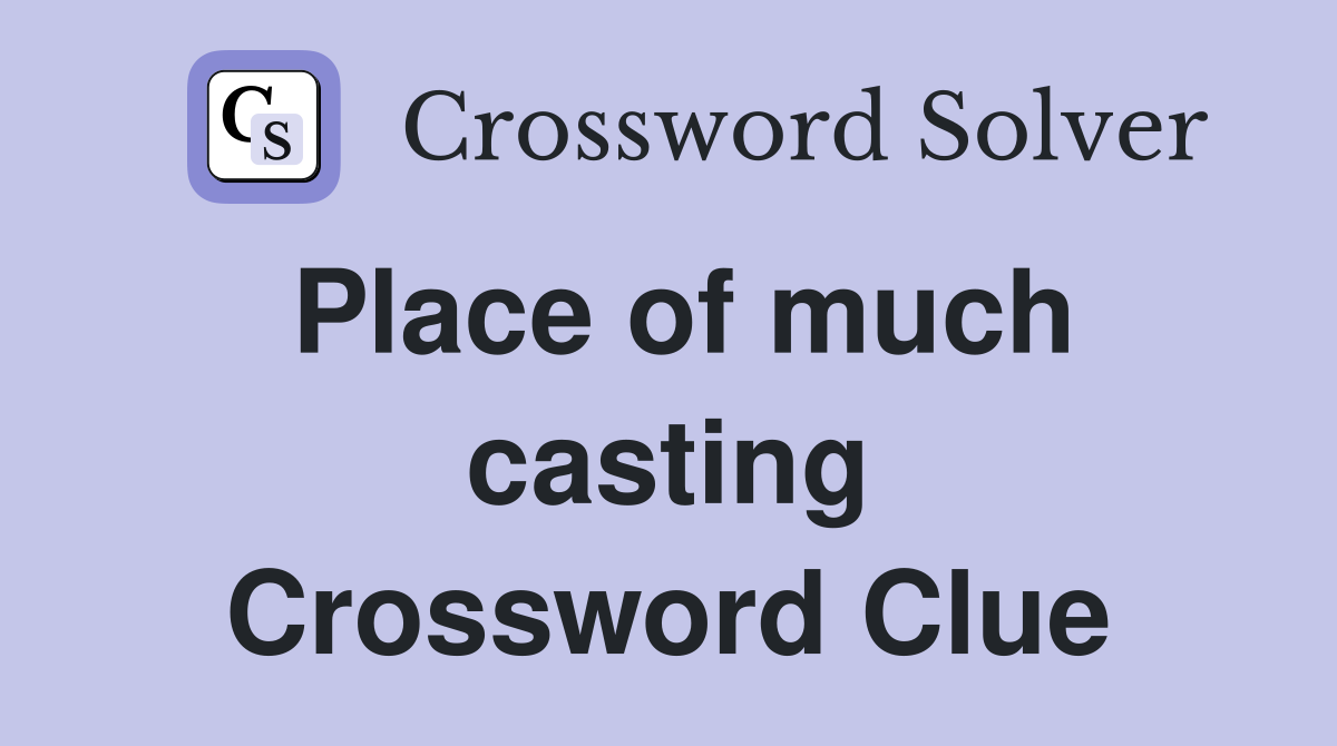 Place of much casting Crossword Clue