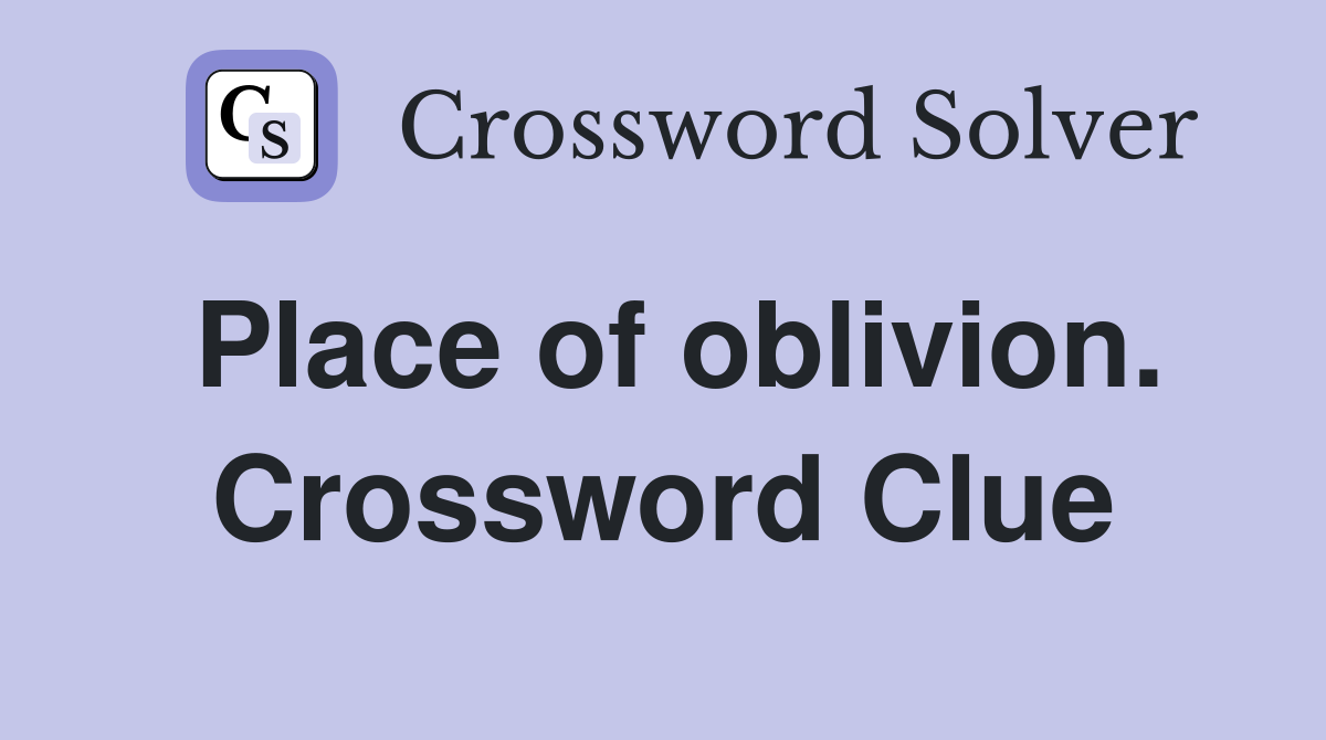 Place of oblivion. Crossword Clue