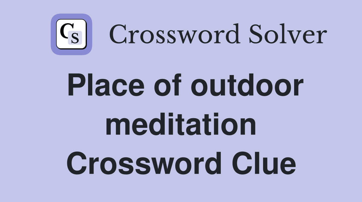 Place of outdoor meditation Crossword Clue