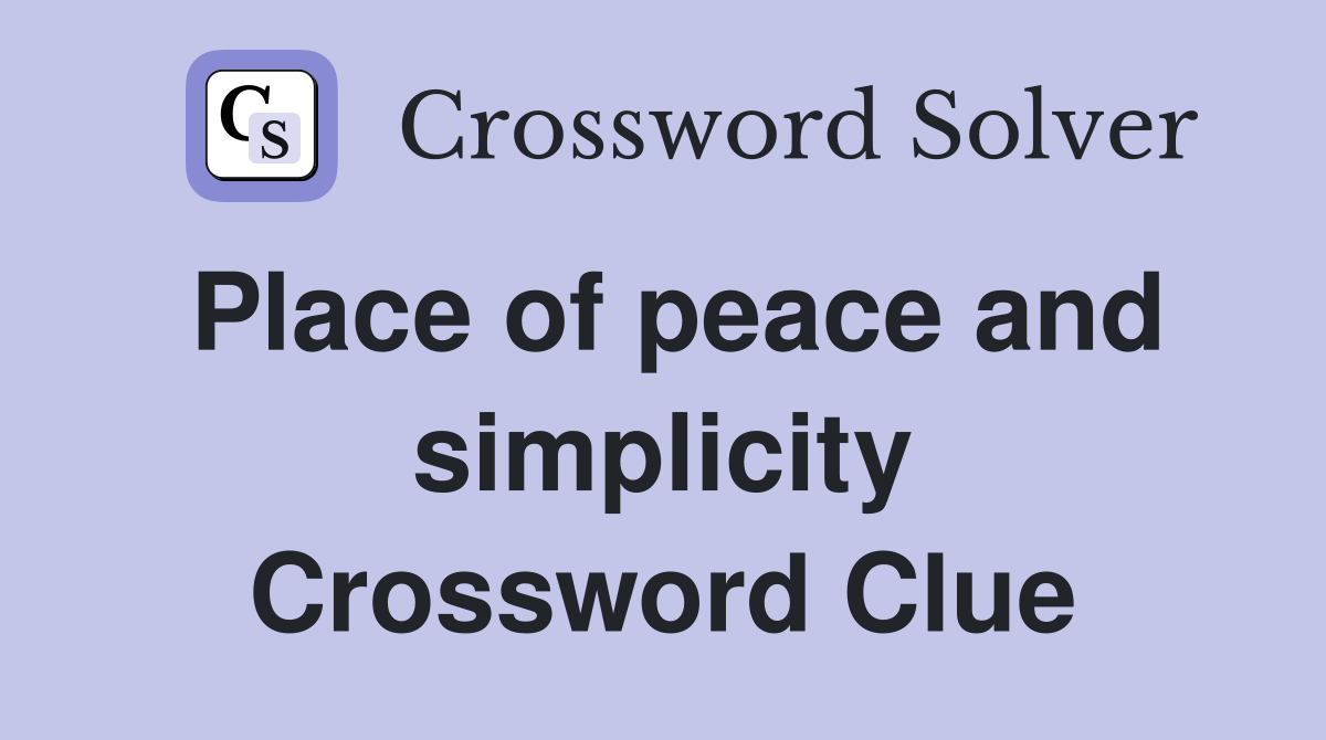 Place of peace and simplicity Crossword Clue