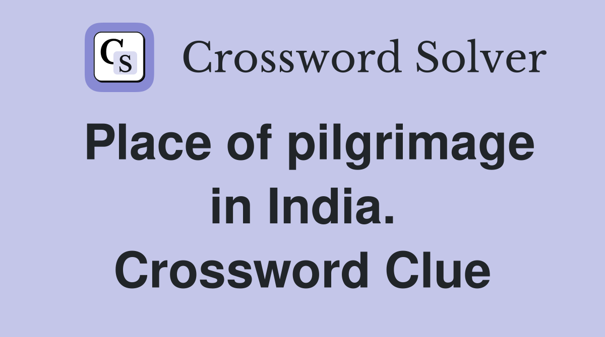 Place of pilgrimage in India. Crossword Clue