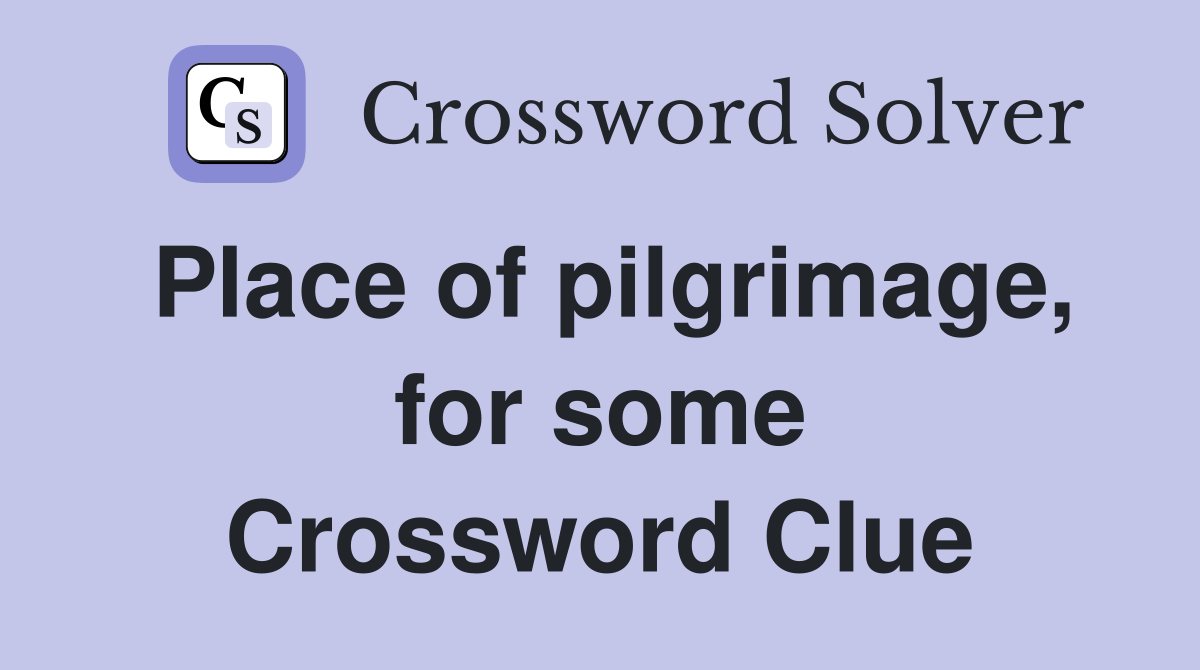 Place of pilgrimage, for some Crossword Clue