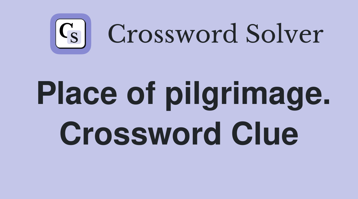 Place of pilgrimage. Crossword Clue