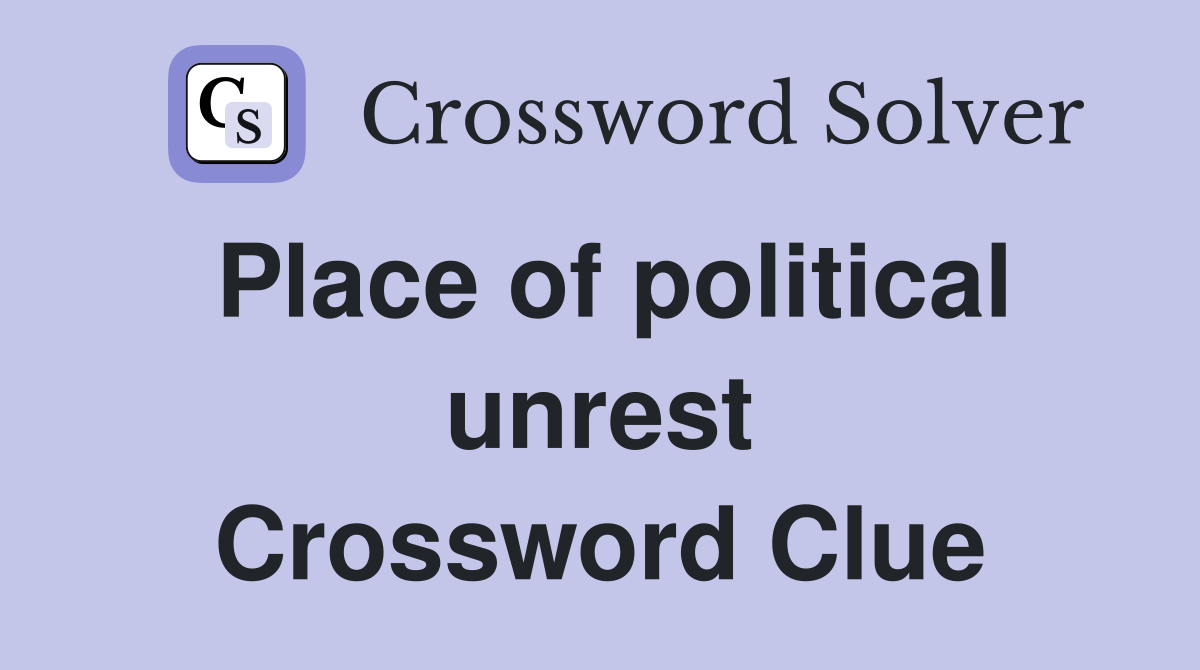 Place of political unrest Crossword Clue