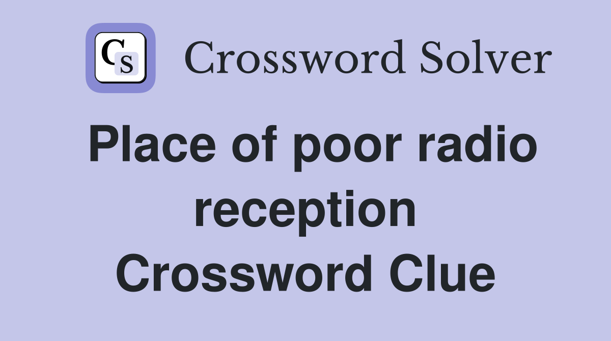 Place of poor radio reception Crossword Clue