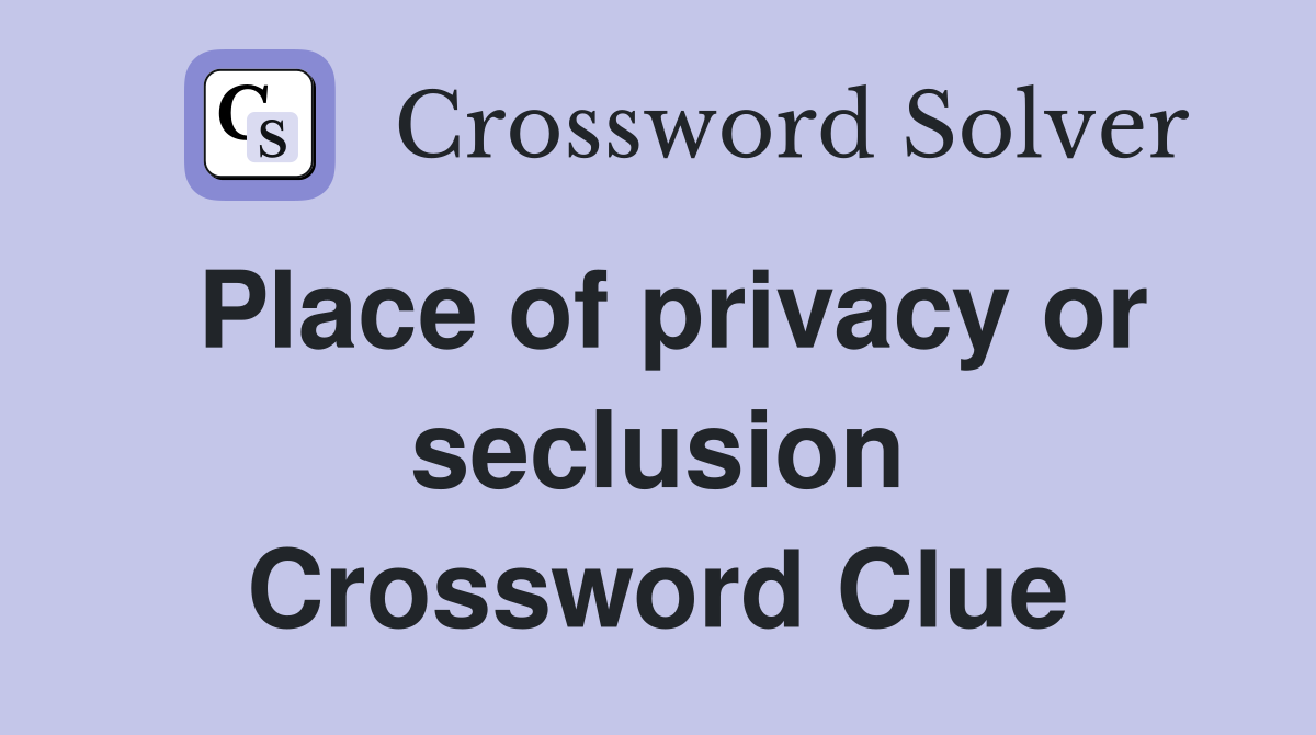 Place of privacy or seclusion Crossword Clue