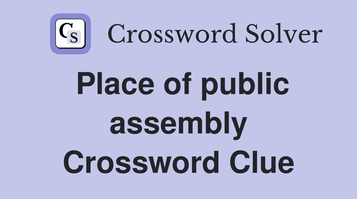 Place of public assembly Crossword Clue