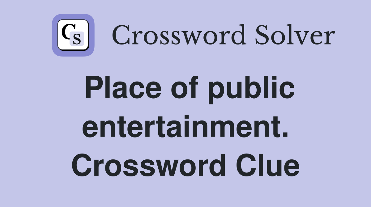 Place of public entertainment. Crossword Clue