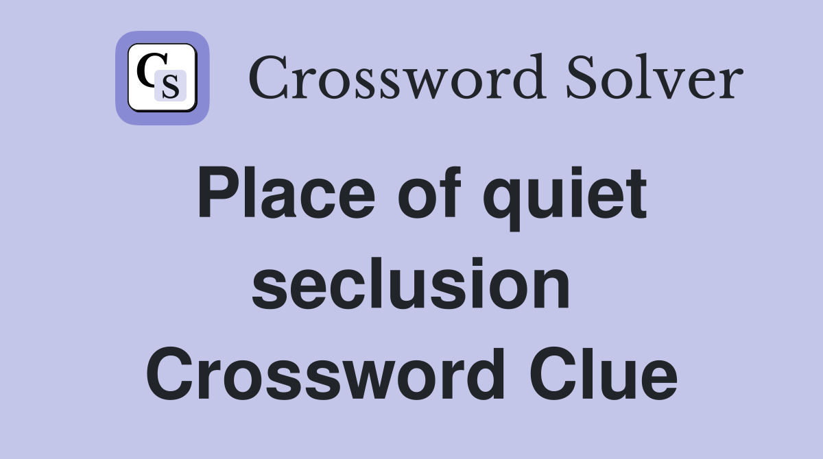 Place of quiet seclusion Crossword Clue