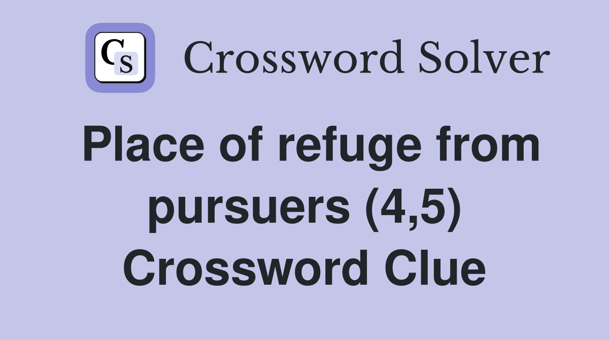 Place of refuge from pursuers (4,5) Crossword Clue