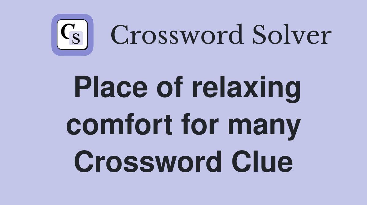 Place of relaxing comfort for many Crossword Clue