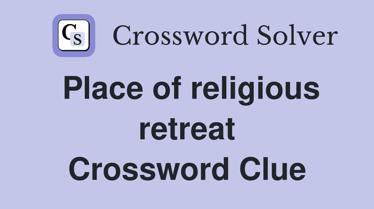 Place of religious retreat Crossword Clue