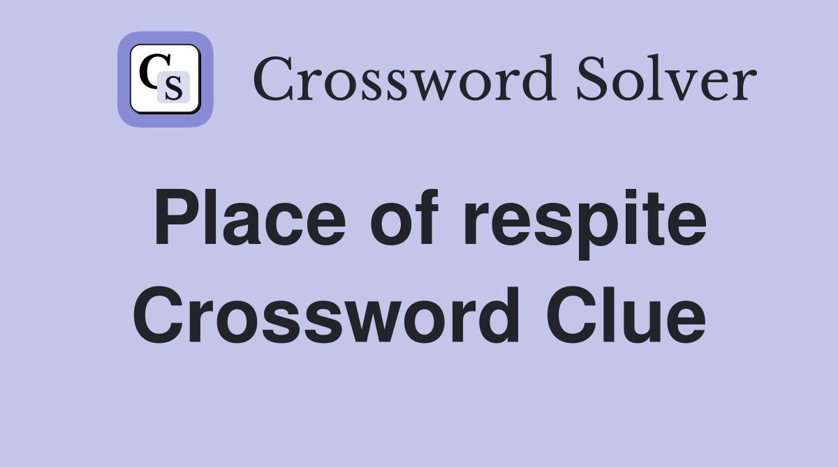 Place of respite Crossword Clue