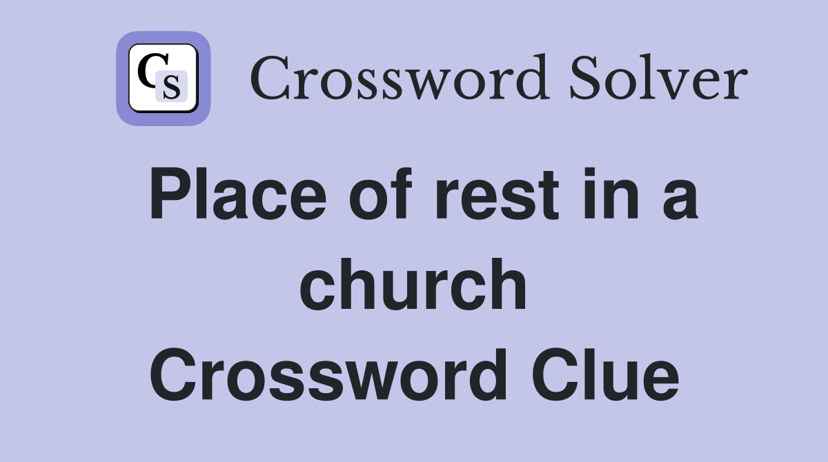 Place of rest in a church Crossword Clue