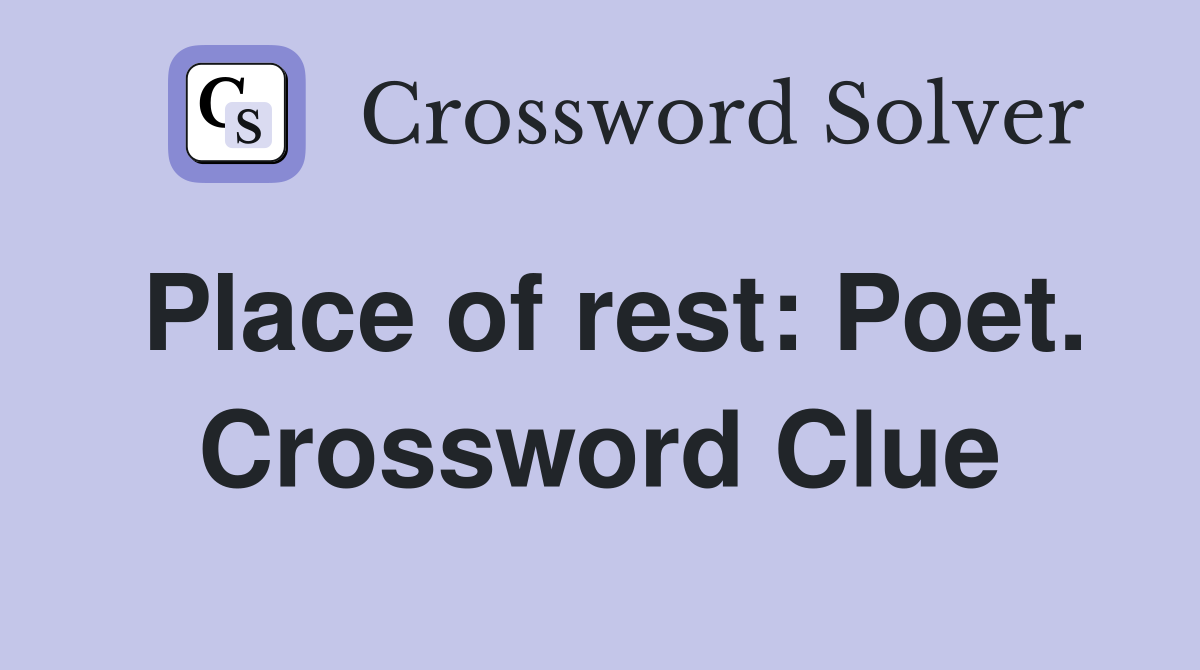 Place of rest: Poet. Crossword Clue