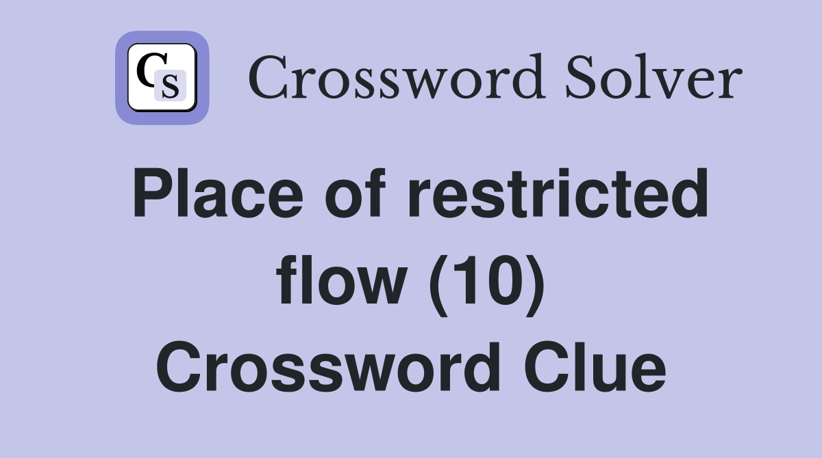 Place of restricted flow (10) Crossword Clue