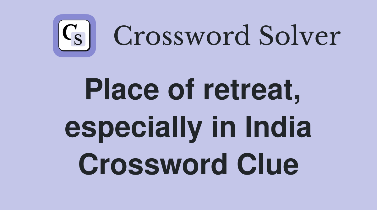 Place of retreat, especially in India Crossword Clue