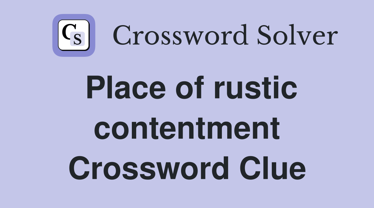 Place of rustic contentment Crossword Clue