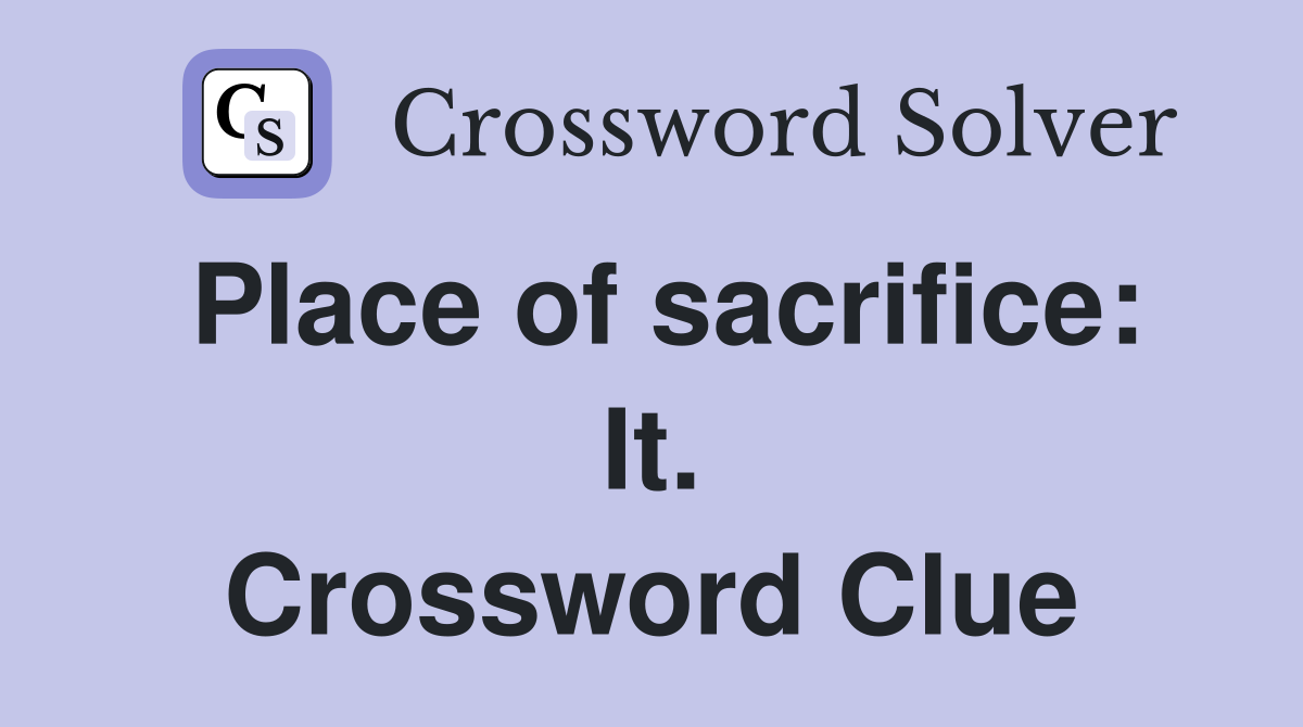 Place of sacrifice: It. Crossword Clue