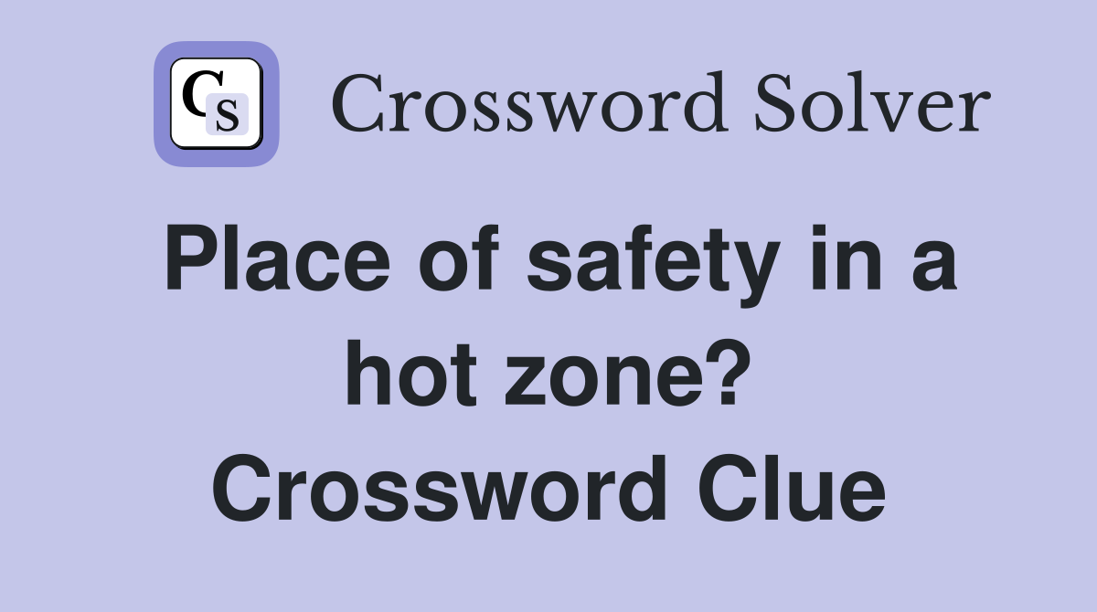 Place of safety in a hot zone? Crossword Clue