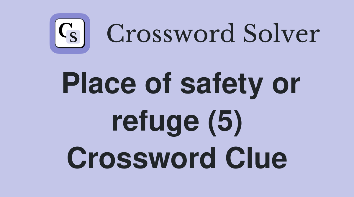 Place of safety or refuge (5) Crossword Clue