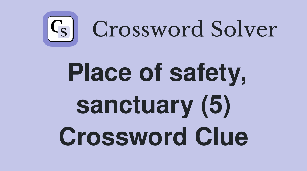 Place of safety, sanctuary (5) Crossword Clue