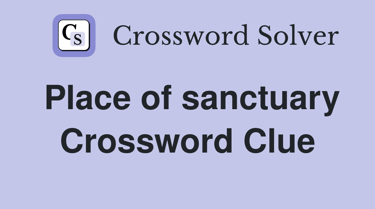 Place of sanctuary Crossword Clue