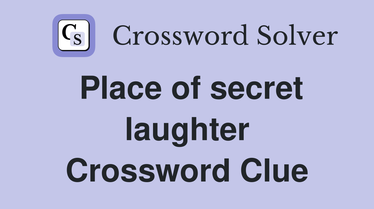 Place of secret laughter Crossword Clue