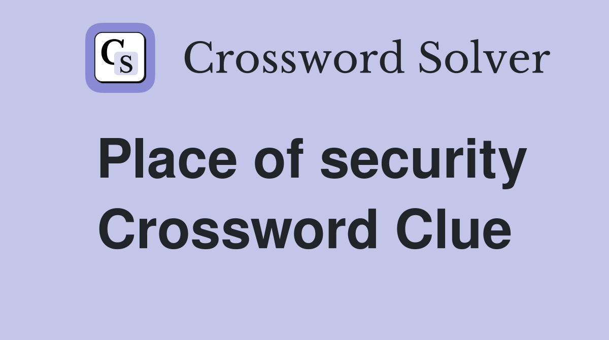 Place of security Crossword Clue
