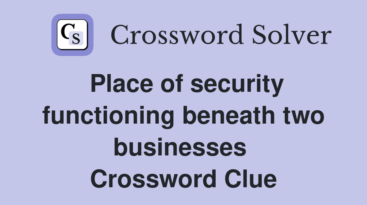 Place of security functioning beneath two businesses  Crossword Clue