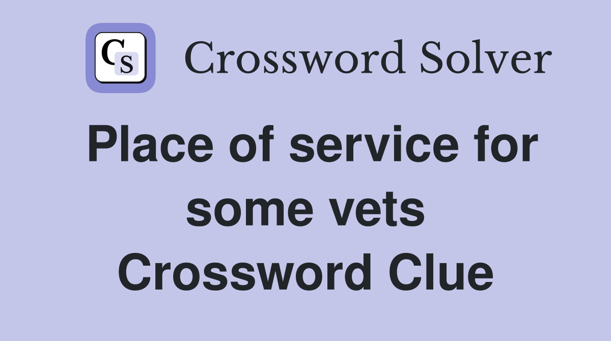 Place of service for some vets Crossword Clue