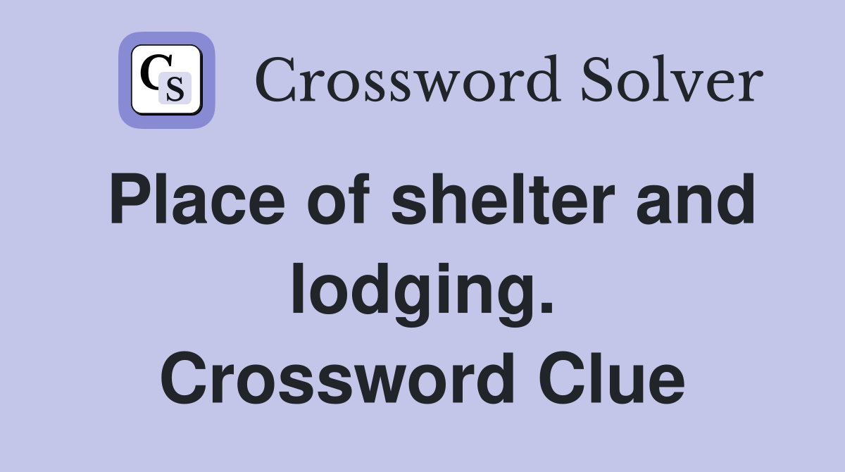 Place of shelter and lodging. Crossword Clue