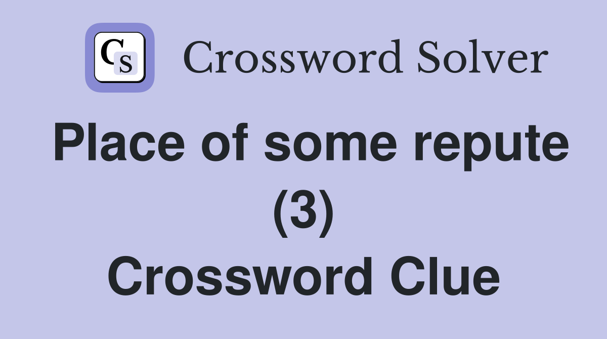 Place of some repute (3) Crossword Clue