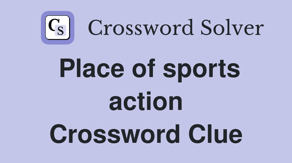 Place of sports action Crossword Clue