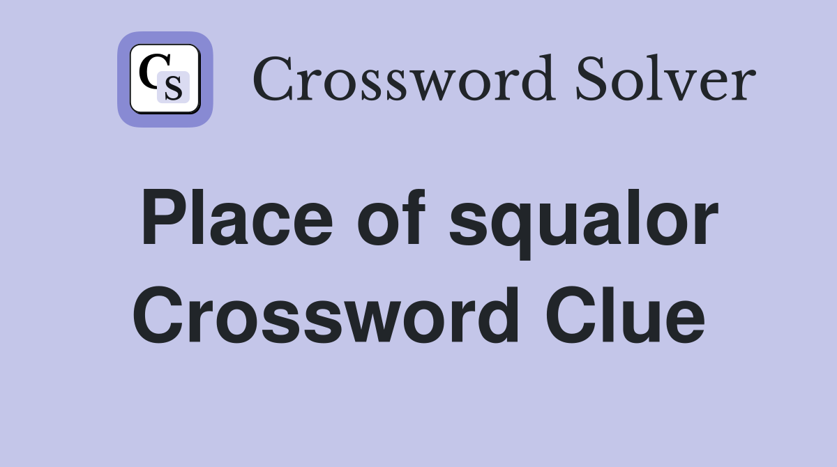 Place of squalor Crossword Clue